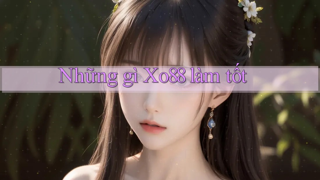 Những gì Xo88 làm tốt