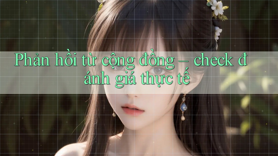 Phản hồi từ cộng đồng – check đánh giá thực tế
