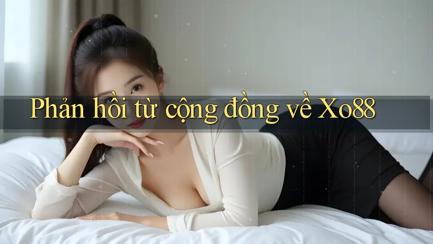 Phản hồi từ cộng đồng về xo88 Phản hồi từ cộng đồng về xo88