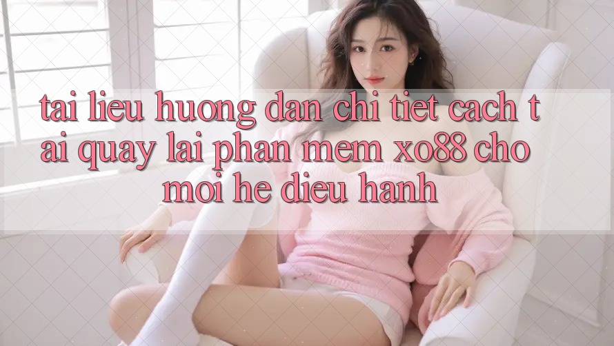 Tài liệu hướng dẫn Chi Tiết Cách Tải quay lại Phần mềm XO88 Cho Mọi Hệ Điều Hành