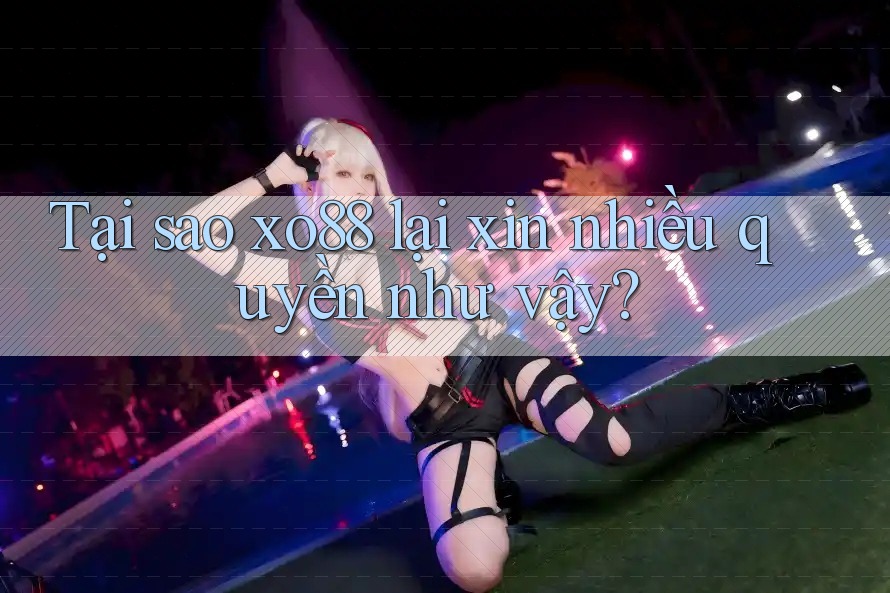 Tại sao xo88 lại xin nhiều quyền như vậy?