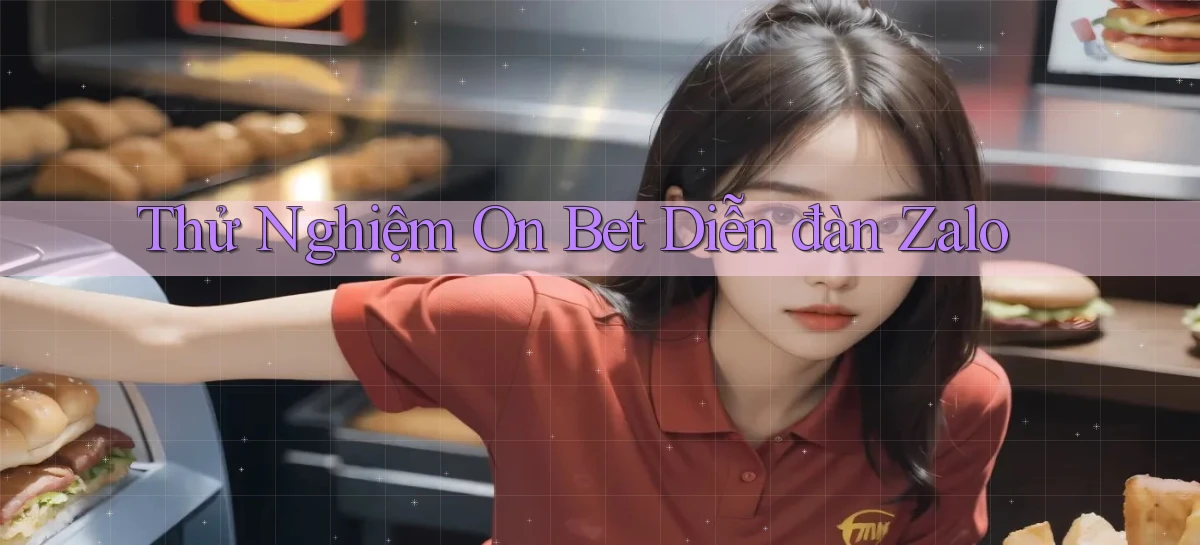 thử nghiệm on bet diễn đàn zalo