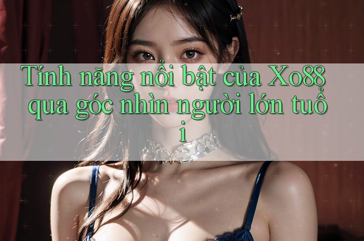 Tính năng nổi bật của Xo88 qua góc nhìn người lớn tuổi