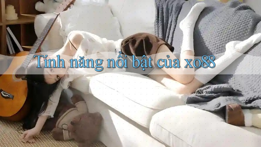 Tính năng nổi bật của xo88