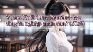 Vì sao Xo88 được người review chuyên nghiệp quan tâm (2026)