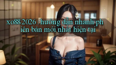xo88 2026 hướng dẫn nhanh phiên bản mới nhất hiện tại