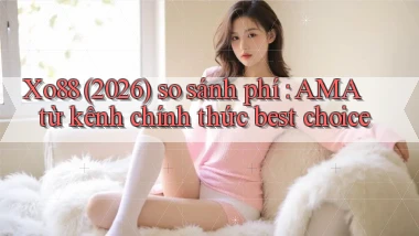xo88 (2026) so sánh phí AMA từ kênh chính thức best choice