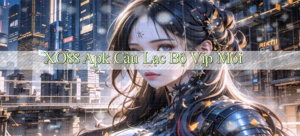 xo88  apk câu lạc bộ vip mới