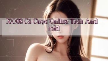 xo88  cá cược online trên android