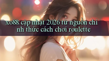 xo88 cập nhật 2026 từ nguồn chính thức cách chơi roulette