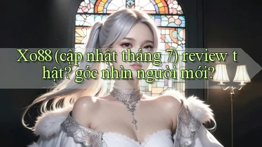 Xo88 (cập nhật tháng 7) review thật góc nhìn người mới