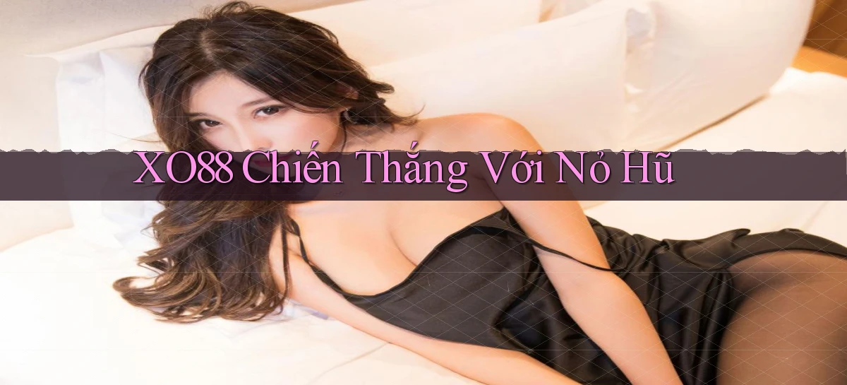 xo88  chiến thắng với nỏ hũ