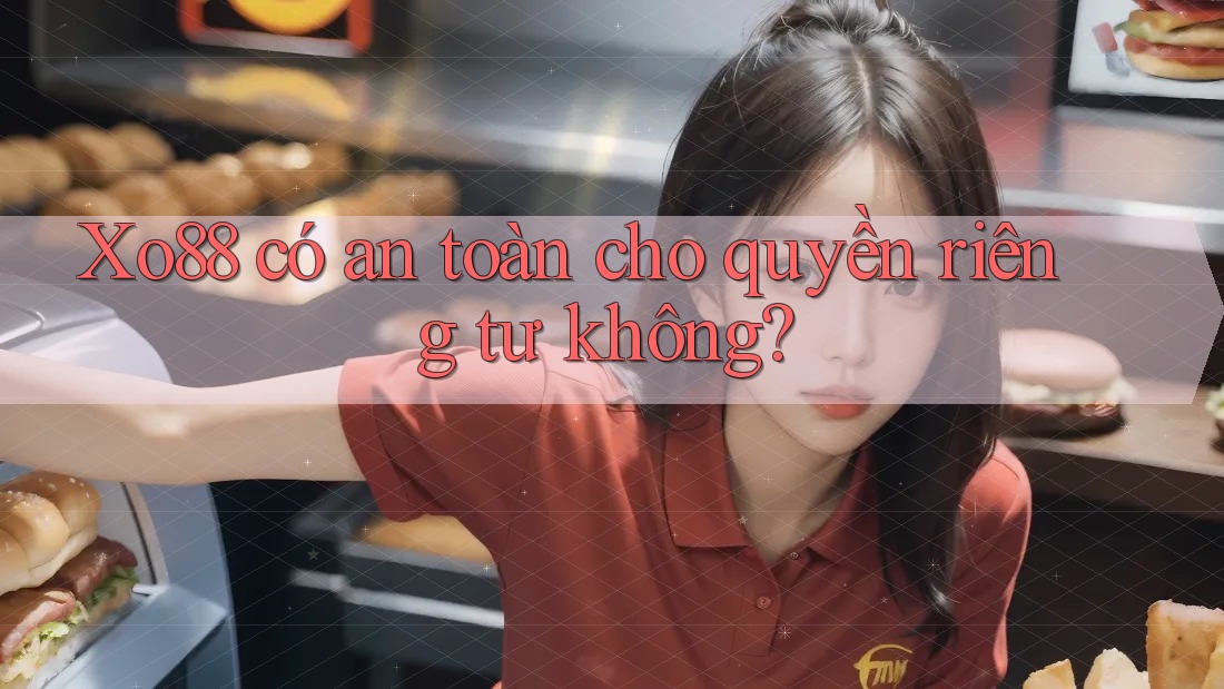 Xo88 có an toàn cho quyền riêng tư không? Xo88 có an toàn cho quyền riêng tư không?