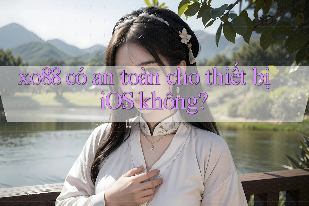 xo88 có an toàn cho thiết bị iOS không? xo88 có an toàn cho thiết bị iOS không?