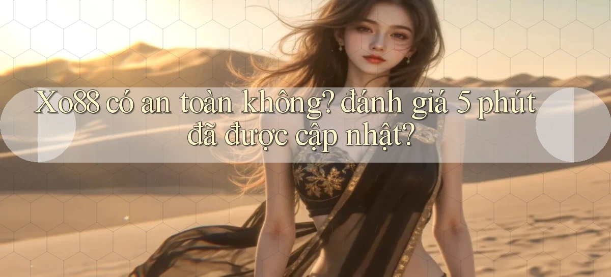 Xo88 có an toàn không đánh giá 5 phút đã được cập nhật