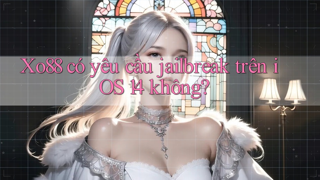 Xo88 có yêu cầu jailbreak trên iOS 14 không?