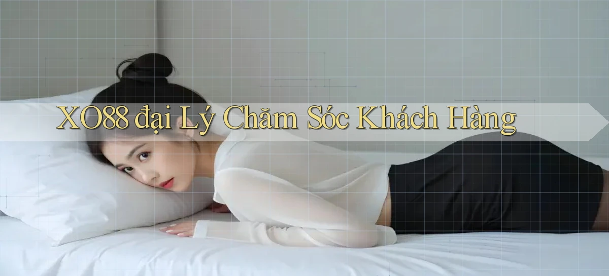xo88  đại lý chăm sóc khách hàng