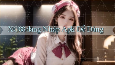 xo88  đăng nhập apk dễ dàng