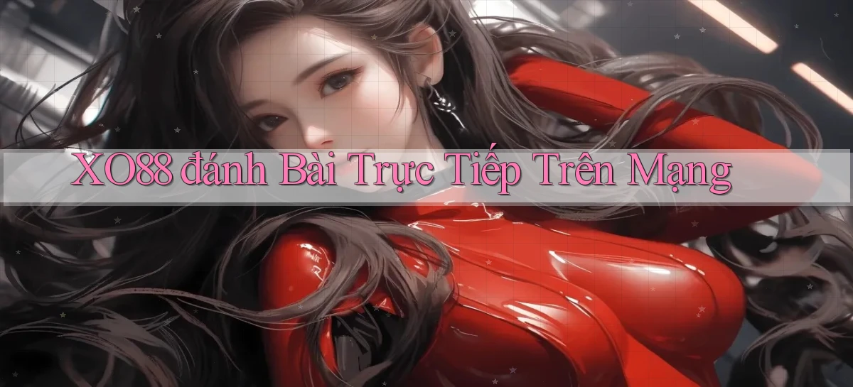 xo88  đánh bài trực tiếp trên mạng