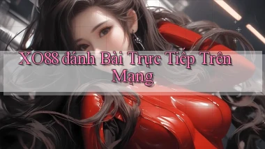 xo88  đánh bài trực tiếp trên mạng
