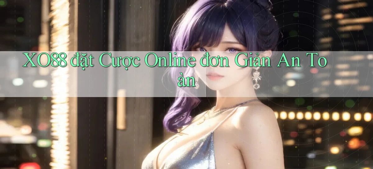 xo88  đặt cược online đơn giản an toàn