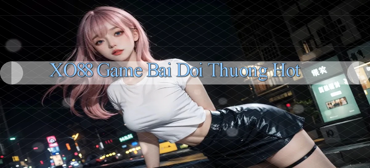 xo88  game bai doi thuong hot