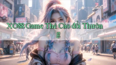 xo88  game thẻ cào đổi thưởng