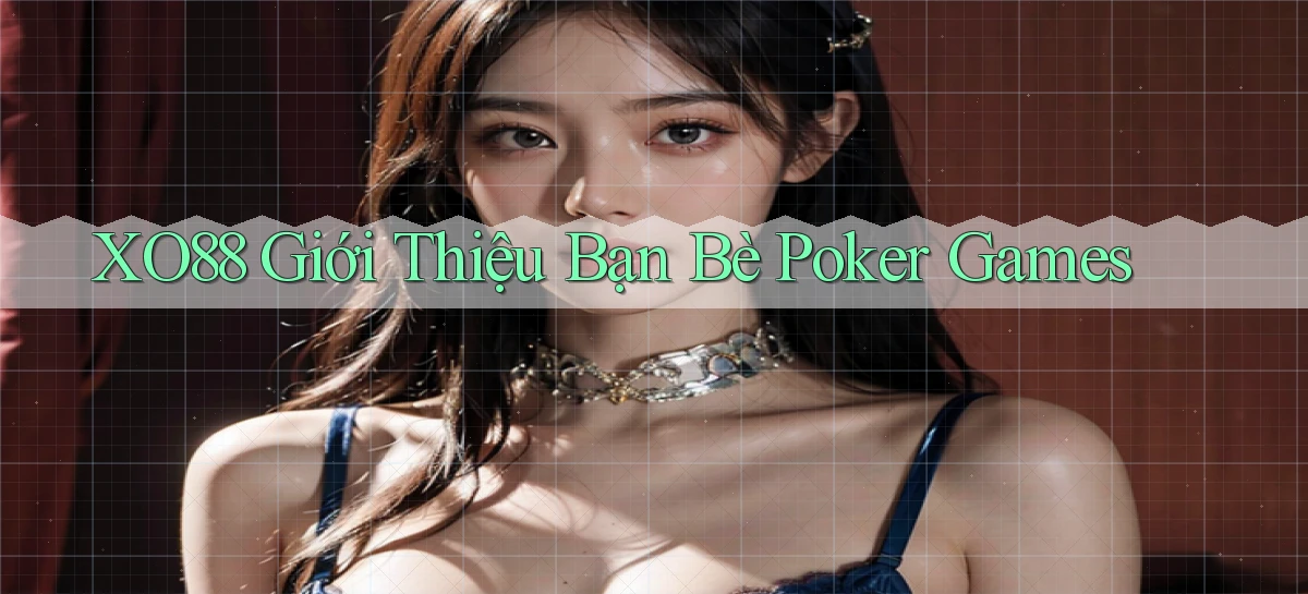 xo88  giới thiệu bạn bè poker games