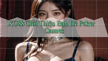 xo88  giới thiệu bạn bè poker games
