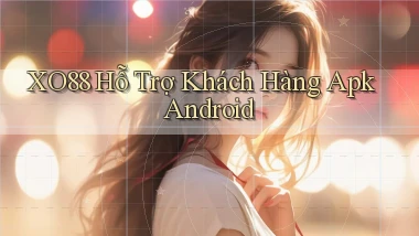 xo88  hỗ trợ khách hàng apk android