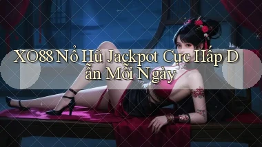 xo88  nổ hũ jackpot cực hấp dẫn mỗi ngày