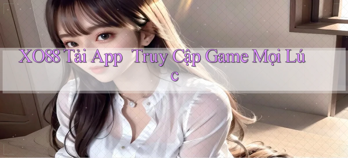 xo88   Tải App ｜ Truy Cập Game Mọi Lúc