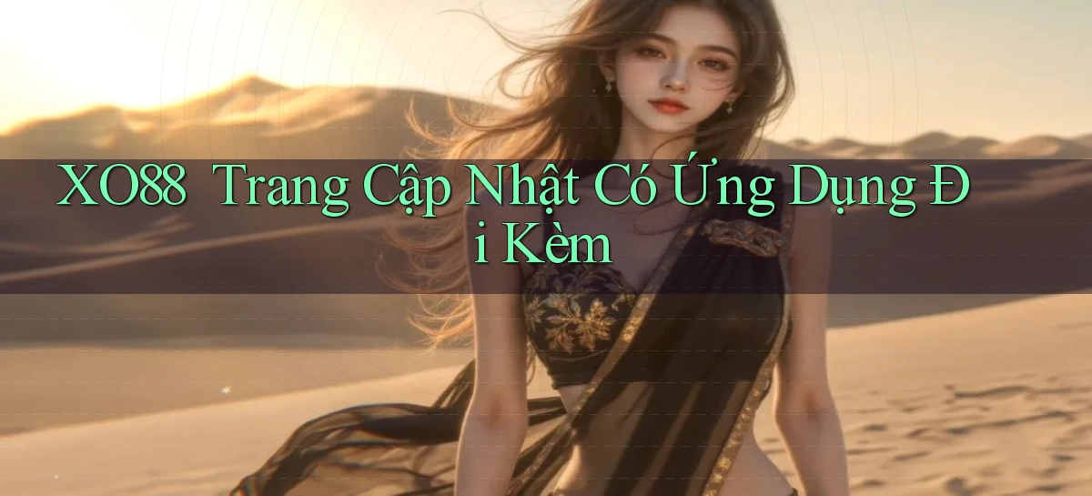 xo88 ｜ Trang Cập Nhật Có Ứng Dụng Đi Kèm