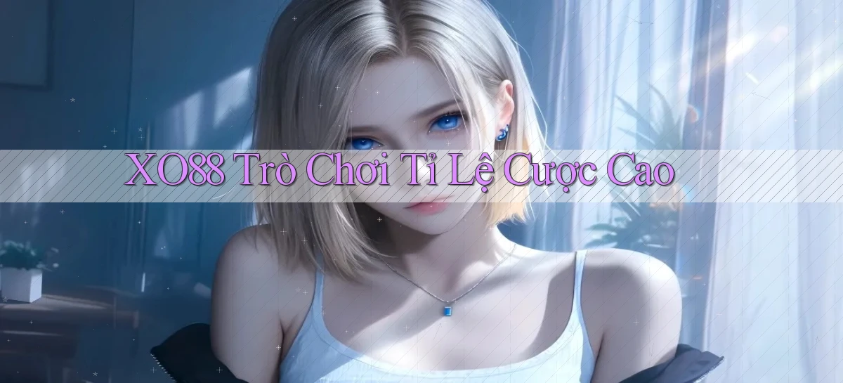 xo88  trò chơi tỉ lệ cược cao