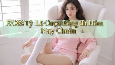 xo88  tỷ lệ cược bóng đá hôm nay chuẩn