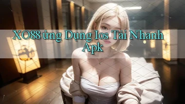 xo88  ứng dụng ios tải nhanh apk