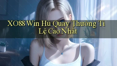 xo88  win hũ quay thưởng tỉ lệ cao nhất