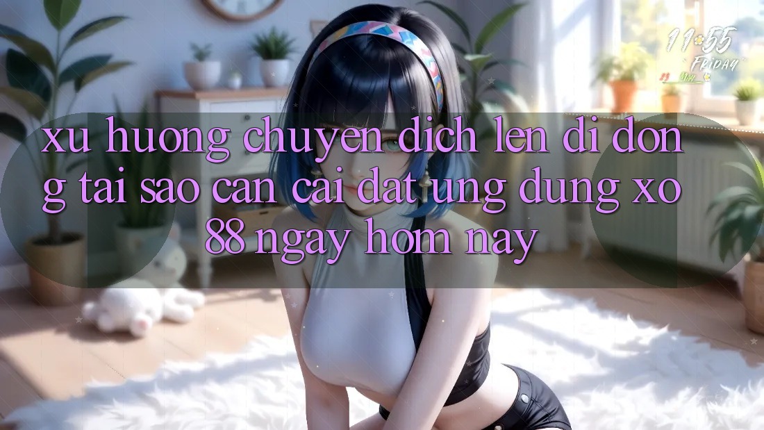 Xu Hướng Chuyển Dịch Lên Di Động: Tại Sao Cần Cài đặt Ứng dụng XO88 Ngay Hôm Nay? Xu Hướng Chuyển Dịch Lên Di Động: Tại Sao Cần Cài đặt Ứng dụng XO88 Ngay Hôm Nay?