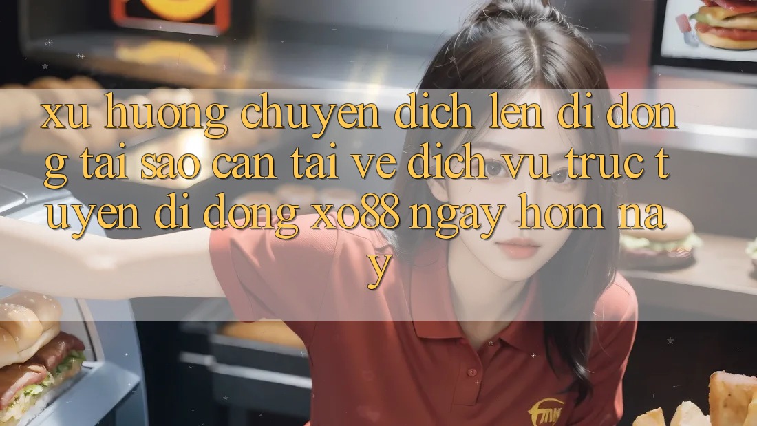 Xu Hướng Chuyển Dịch Lên Di Động: Tại Sao Cần Tải về Dịch vụ trực tuyến di động XO88 Ngay Hôm Nay? Xu Hướng Chuyển Dịch Lên Di Động: Tại Sao Cần Tải về Dịch vụ trực tuyến di động XO88 Ngay Hôm Nay?